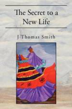 Secret to a New Life af J Thomas Smith