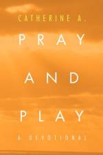 Pray and Play af Catherine A