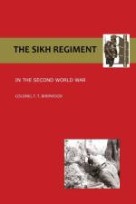 Sikh Regiment in the Second World War af O B E Colonel F T Birdwood