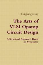 Arts of VLSI Opamp Circuit Design - A Structural Approach Based on Symmetry af Hongjiang Song