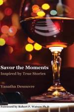Savor the Moments: Inspired by True Stories af Yanatha Desouvre