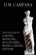 Teacher of Casting, Modeling, Sculpturing, Woodcarving, Pottery af D M Campana
