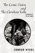 Comic Vision and the Christian Faith af Conrad Hyers