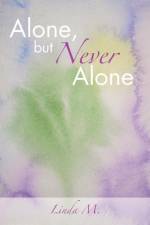 Alone, But Never Alone af Linda M.