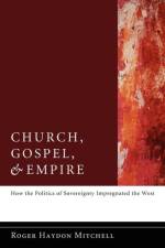 Church, Gospel, and Empire af Roger Haydon Mitchell