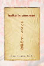 Haiku In Concrete af Bruce Ed D Kingery