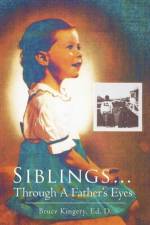 Siblings...Through A Father's Eyes af Bruce Kingery