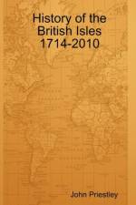 History of the British Isles 1714-2010 af John Priestley