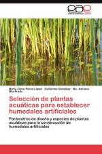 Seleccion de plantas acuaticas para establecer humedales artificiales af Gonzalez Guillermo