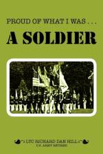 Proud of What I Was -- A Soldier af Richard Dan Hill