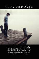 Desire's Child af C A Dilworth