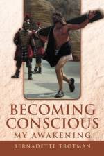 Becoming Conscious - My Awakening af Bernadette Trotman