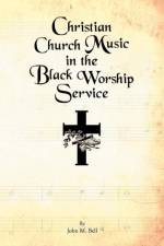 Christian Church Music in the Black Worship Service af John M (Purdue University) Bell