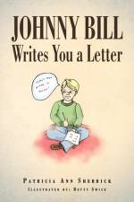 Johnny Bill Writes You a Letter af Patricia Ann Sherrick