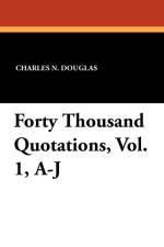 Forty Thousand Quotations, Vol. 1, A-J af Charles N Douglas