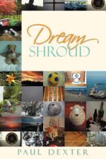 Dream Shroud af Paul (Paul Dexter Has Designed Lighting for Over 30 Years for Major Production Touring Groups Such as Rick James Motley Crue Ozzy Osbourne Dio Triumph Elton John Reo Speedwagon and Many Others) Dexter