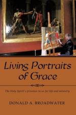 Living Portraits of Grace af Donald A Broadwater