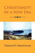 Christianity in a New Era af Vernon E Grosvenor