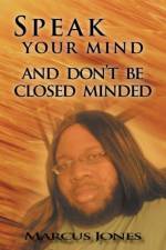 Speak Your Mind and Don't be Closed Minded af Marcus Jones
