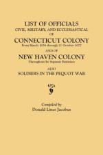 List of Officials, Civil, Military, and Ecclesiastical, of Connecticut Colony from March 1636 through 11 October 1677 and of New Haven Colony throughout its separate existence; also, Soldiers in the Pequot War
