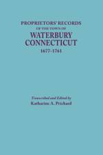 Proprietors' Records of the Town of Waterbury, Connecticut, 1677-1761