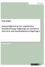 Schwierigkeiten in der empirischen Sozialforschung. Aufgezeigt am narrativen Interview und standardisierten Fragebogen af Britta Siegert