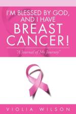 I'm Blessed by God, and I Have Breast Cancer! af Violia Wilson