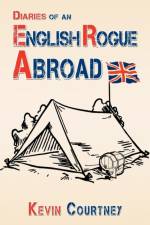 Diaries of an English Rogue Abroad af Kevin Courtney