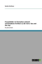 Frauenbilder im Fernsehen anhand verschiedener Kritiken zu der Serie 'Sex and the city' af Sandra Garthaus