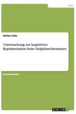 Untersuchung zur kognitiven Reprasentation beim Delphinschwimmen af Stefan Liehr