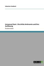 Immanuel Kant - Die Dritte Antinomie Und Ihre Auflosung af Sebastian Saalbach