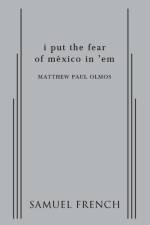 I Put the Fear of Mexico in 'em af Matthew Paul Olmos