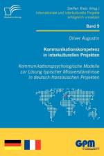 Kommunikationskompetenz in interkulturellen Projekten - Kommunikationspsychologische Modelle zur Loesung typischer Missverstandnisse in deutsch-franzoesischen Projekten af Oliver Augustin