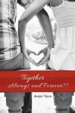 Together . . . Always and Forever?! af Avani Vora