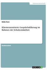 Klientenzentrierte Gesprachsfuhrung im Rahmen der Schulsozialarbeit af Heike Kurz