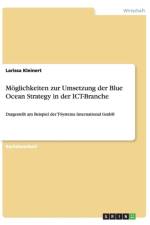 Moeglichkeiten zur Umsetzung der Blue Ocean Strategy in der ICT-Branche af Larissa Kleinert