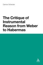 The Critique of Instrumental Reason from Weber to Habermas af Darrow Schecter