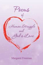 Poems of Human Struggle and God's Love af Margaret (University of Sheffield) Freeman