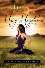 Life Aligned with Mary Magdalene af Renee Michelle Christian