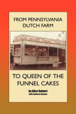 From Pennsylvania Dutch Farm to Queen of the Funnel Cakes af Alice Reinert