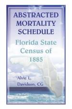 Abstracted Mortality Schedule Florida State Census of 1885 af Alvie L Davidson