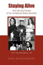 Staying Alive-The Life and Times of an American Baby Boomer Part 2 af Gene Baumgaertner