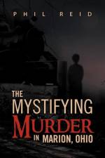 Mystifying Murder in Marion, Ohio af Phil (University of Washington) Reid