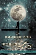 The Transforming Power of Unconditional Love af Marylouise Mennen