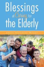 Blessings of Caring for the Elderly af Adeola Oluwakemi Malomo