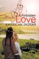 Forbidden Love for an American Indian af Jerry Valdez
