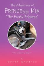 Adventures of Princess Kia the Husky Princess af Sarah Shearer