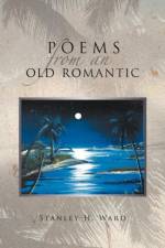 Poems From An Old Romantic af Stanley H Ward