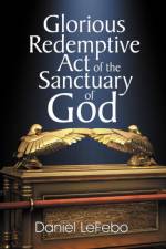 Glorious Redemptive Act of the Sanctuary of God af Daniel Lefebo