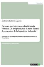 Factores que intervienen la eficiencia terminal. Un programa para el perfil optimo de egresados de la Ingenieria Industrial af Justiniana Gutierrez Lagunes